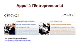 Appui à l’Entrepreneuriat




Date limite des inscriptions: 03/03/2013
http://www.medafco.org/rejoignez-nous
 