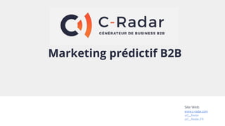Marketing prédictif B2B
Site Web
www.c-radar.com
@C__Radar
@C__Radar_FR
 