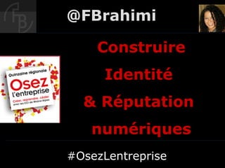 @FBrahimi

    Construire
      Identité
  & Réputation
   numériques
#OsezLentreprise
 
