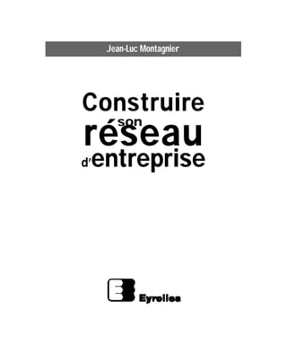 Construire
réseau
d’entreprise
Jean-Luc Montagnier
son
 