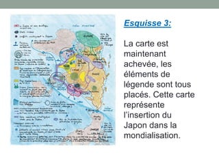 Esquisse 3:
La carte est
maintenant
achevée, les
éléments de
légende sont tous
placés. Cette carte
représente
l’insertion du
Japon dans la
mondialisation.

 