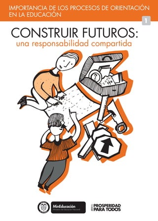 CONSTRUIR FUTUROS:
una responsabilidad compartida
IMPORTANCIA DE LOS PROCESOS DE ORIENTACIÓN
EN LA EDUCACIÓN
1
Libertad y Orden
 