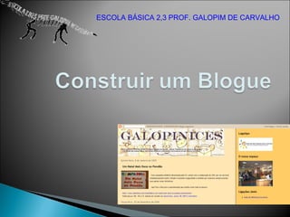 ESCOLA BÁSICA 2,3 PROF. GALOPIM DE CARVALHO 