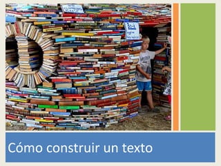 Cómo construir un texto
 