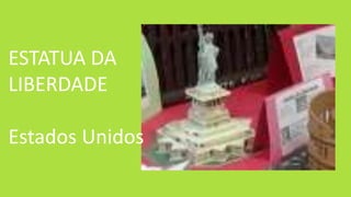 ESTATUA DA
LIBERDADE
Estados Unidos
 