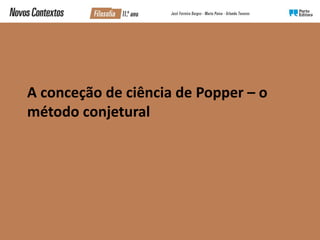 A conceção de ciência de Popper – o
método conjetural
 