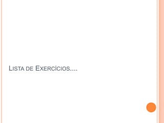 LISTA DE EXERCÍCIOS....
 