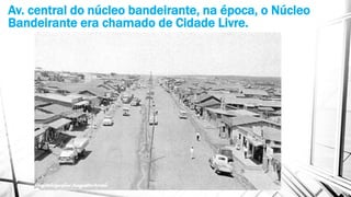 Av. central do núcleo bandeirante, na época, o Núcleo 
Bandeirante era chamado de Cidade Livre. 
 