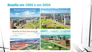 Brasília em 1960 e em 2004 
 