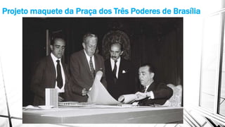 Projeto maquete da Praça dos Três Poderes de Brasília 
 