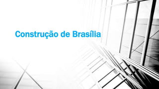 Construção de Brasília 
 