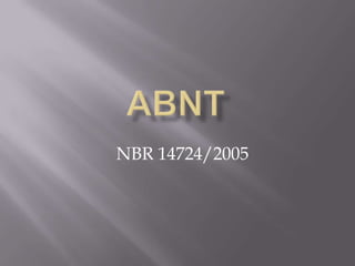 NBR 14724/2005
 