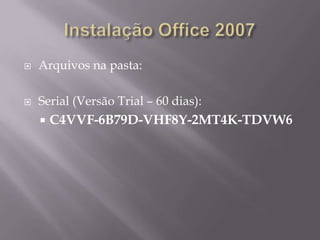    Arquivos na pasta:

   Serial (Versão Trial – 60 dias):
       C4VVF-6B79D-VHF8Y-2MT4K-TDVW6
 
