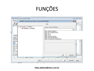 FUNÇÕES
fabio.delboni@totvs.com.br
 