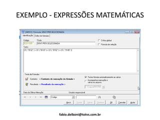 EXEMPLO - EXPRESSÕES MATEMÁTICAS
fabio.delboni@totvs.com.br
 