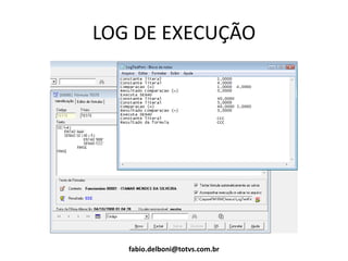 LOG DE EXECUÇÃO
fabio.delboni@totvs.com.br
 
