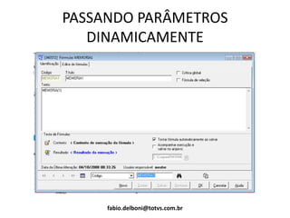 PASSANDO PARÂMETROS
DINAMICAMENTE
fabio.delboni@totvs.com.br
 