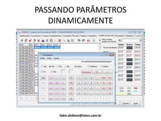 PASSANDO PARÂMETROS
DINAMICAMENTE
fabio.delboni@totvs.com.br
 