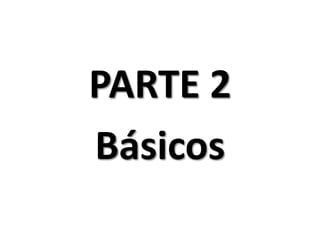 PARTE 2
Básicos
 