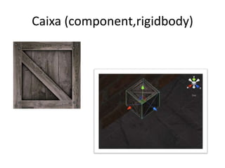 Caixa (component,rigidbody)
 