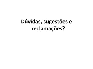 Dúvidas, sugestões e
reclamações?

 