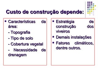 Custo de construção depende:Custo de construção depende:
 Características daCaracterísticas da
área:área:
- Topografia- T...