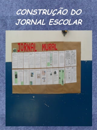 CONSTRUÇÃO DO
JORNAL ESCOLAR
 