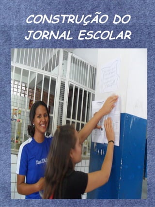 CONSTRUÇÃO DO
JORNAL ESCOLAR
 