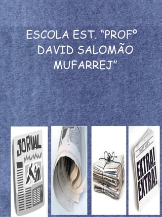 ESCOLA EST. “PROFº
  DAVID SALOMÃO
    MUFARREJ”
 