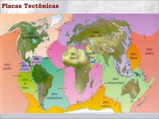 Placas Tectônicas
• Uma placa tectônica é uma porção da litosfera limitada por zonas
de convergência, zonas de subdução e zonas conservativas.
• Atualmente, a Terra tem sete placas tectônicas principais e muitas
mais sub-placas de menores dimensões.
 
