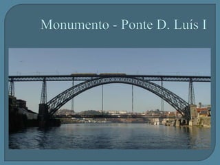 Monumento - Ponte D. Luís IA ponte D. Luís I liga as cidades do Porto e Vila Nova de Gaia, atravessando o rio Douro. Por proposta de lei de 11 de Fevereiro de 1879, o governo determina a abertura de concurso para a «construção de uma ponte metálica sobre o rio Douro, no local que se julgar conveniente em frente da cidade do porto, para a substituição da actual ponte pensil».Foi vencedora a proposta da empresa belga Societé de Willebroeck, com projecto do eng. Teófilo Seyrig que já fora autor da concepção e chefe da equipa de projecto da ponte Maria Pia, enquanto sócio de Eiffel, assina como único responsável a nova e grandiosa ponte D. Luís I. A construção iniciou-se em 1881 e foi inaugurada em 31 de Outubro de 1886.