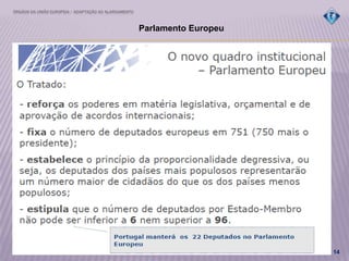 ÓRGÃOS DA UNIÃO EUROPEIA / ADAPTAÇÃO AO ALARGAMENTO
14
Parlamento Europeu
 