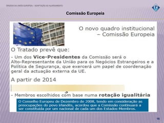 ÓRGÃOS DA UNIÃO EUROPEIA / ADAPTAÇÃO AO ALARGAMENTO
16
Comissão Europeia
 