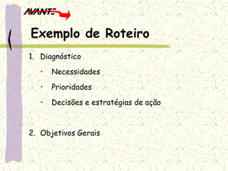 Diagnóstico Necessidades Prioridades Decisões e estratégias de ação Objetivos Gerais Exemplo de Roteiro 