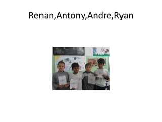 Renan,Antony,Andre,Ryan
 