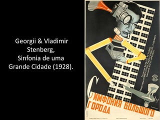 Georgii & Vladimir
      Stenberg,
   Sinfonia de uma
Grande Cidade (1928).
 