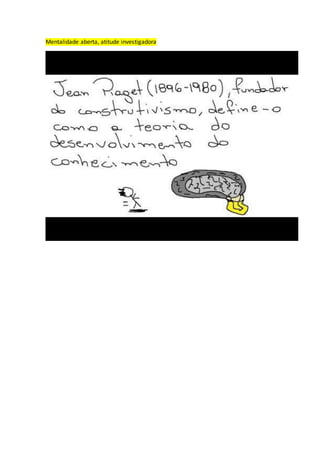 Mentalidade aberta, atitude investigadora
 