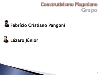 Fabrício Cristiano Pangoni


Lázaro Júnior




                             3
 
