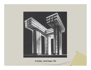El Lissitsky , Cloud Hanger, 1926 
 