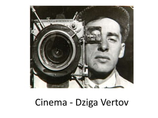 Cinema - Dziga Vertov

 