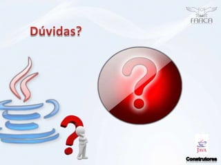 Dúvidas?Construtores