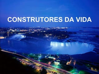 CONSTRUTORES DA VIDA 