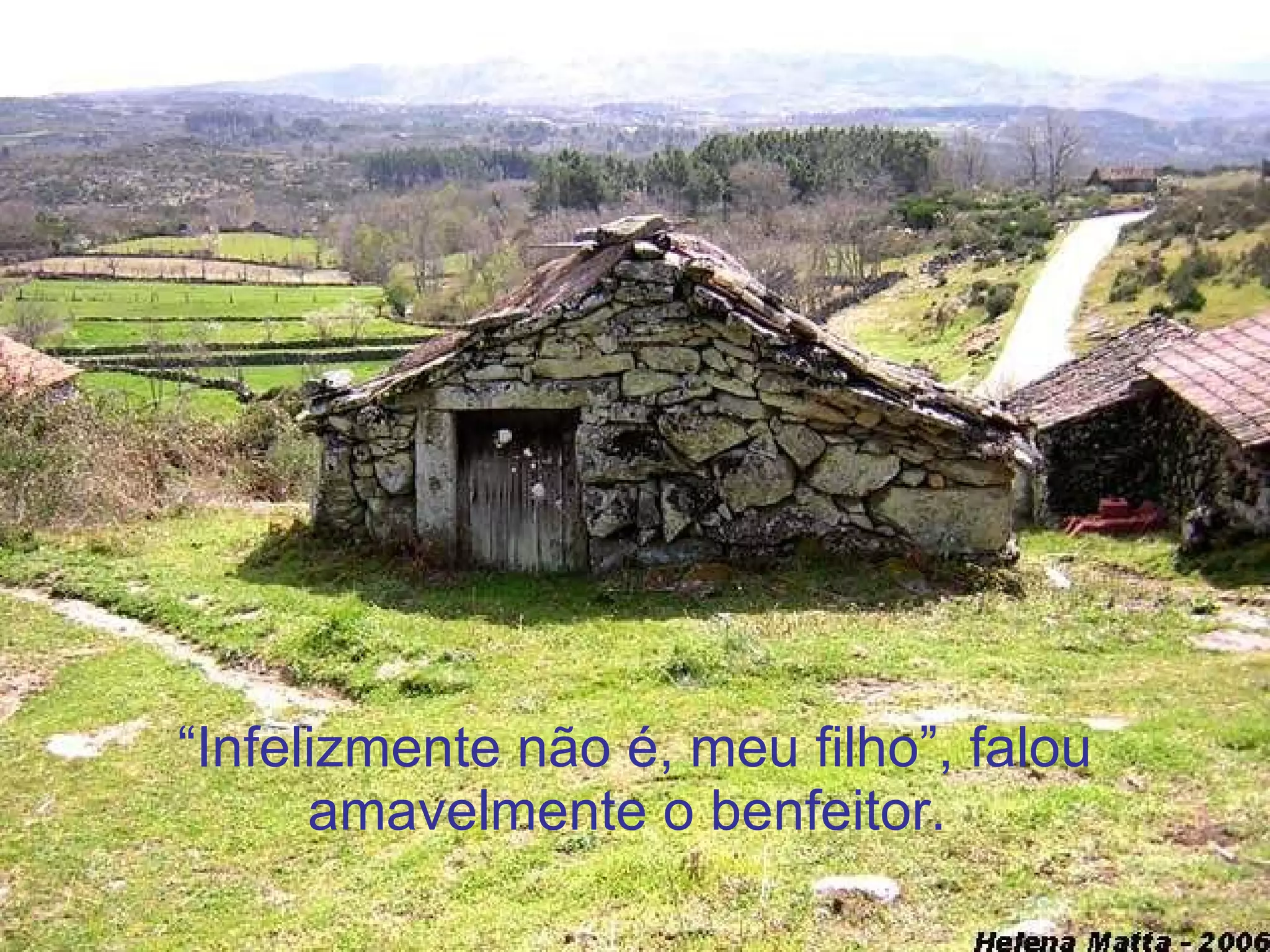 “ Infelizmente não é, meu filho”, falou amavelmente o benfeitor.  