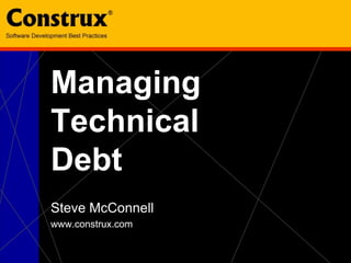 Managing
Technical
Debt
Steve McConnell
www.construx.com
 