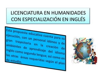 LICENCIATURA EN HUMANIDADES
CON ESPECIALIZACIÓN EN INGLÉS

 