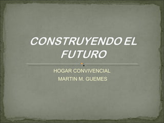 HOGAR CONVIVENCIAL  MARTIN M. GUEMES 