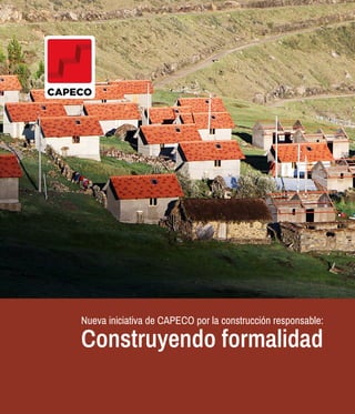 Construyendo formalidad
Nueva iniciativa de CAPECO por la construcción responsable:
 