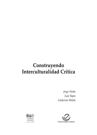 Construyendo
Interculturalidad Crítica

Jorge Viaña
Luis Tapia
Catherine Walsh

 