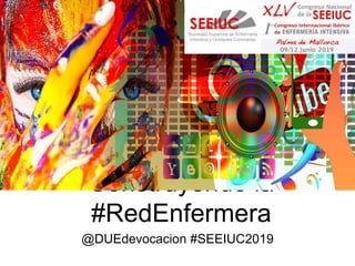 Construyendo la
#RedEnfermera
@DUEdevocacion #SEEIUC2019
 