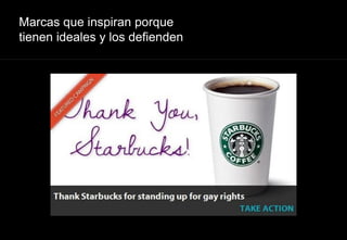 Marcas que inspiran porque
tienen ideales y los defienden
 